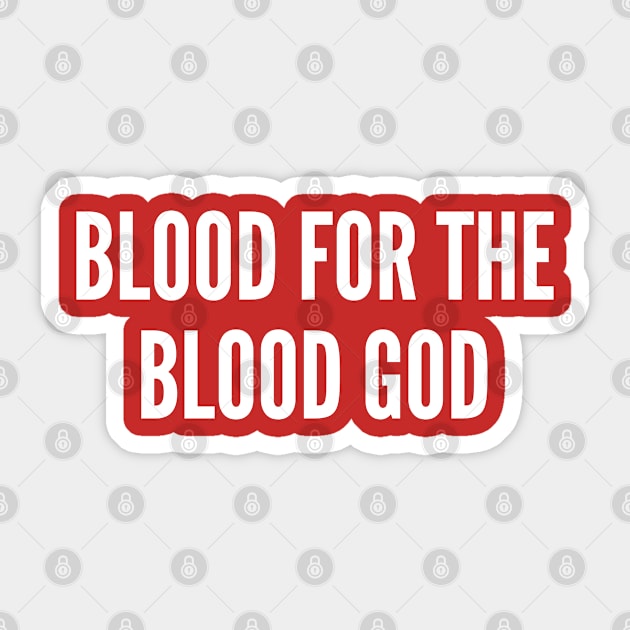 Geeky Chaos Meme - Blood For The Blood God - Funny Joke Statement Humor Slogan Quotes Saying Sticker by sillyslogans